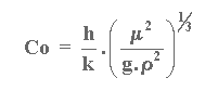 Co = (h/k) * (mu2/{g.rho2})**(1/3)