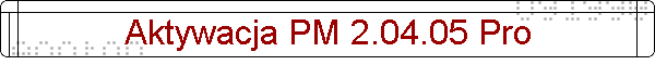 Aktywacja PM 2.04.05 Pro