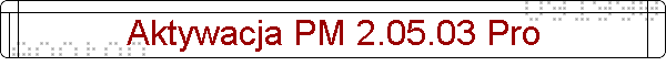 Aktywacja PM 2.05.03 Pro