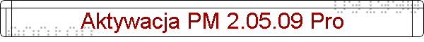 Aktywacja PM 2.05.09 Pro