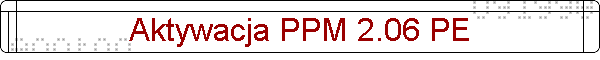 Aktywacja PPM 2.06 PE