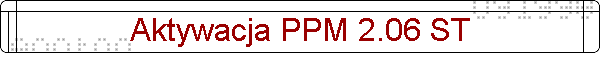 Aktywacja PPM 2.06 ST