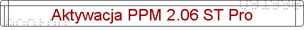 Aktywacja PPM 2.06 ST Pro