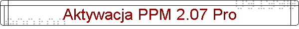 Aktywacja PPM 2.07 Pro